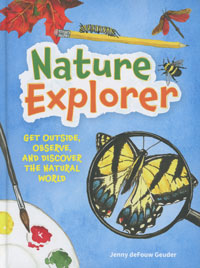 Nature Explorer, Get Outside, Observe, and Discover the Natural World