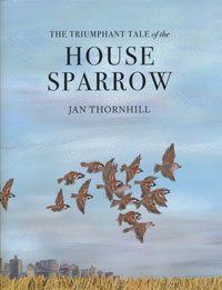OUT OF STOCK/UNAVAILABLE The Triumphant Tale of the House Sparrow