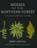 Mosses of the Northern Forest, A Photographic Guide