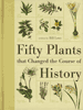 Fifty Plants the Changed the Course of History