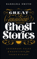 Great Canadian Ghost Stories